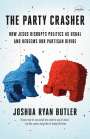 Joshua Ryan Butler: The Party Crasher: How Jesus Disrupts Politics as Usual and Redeems Our Partisan Divide, Buch