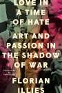 Florian Illies: Love in a Time of Hate: Art and Passion in the Shadow of War, Buch