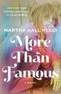Text: "NEW YORK TIMES BESTSELLING AUTHOR OF LILAC GIRLS", "MARTHA HALL KELLY", "More Than Famous", "A NOVEL". Eine Frau mit Sonnenbrille.
