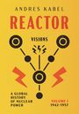 Titel "REACTOR" von Andres Kabel, "Visions", "A global history of nuclear power", "Volume I 1942-1957". Abstrakte Grafik.