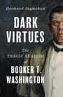 Texte: "Desmond Jagmohan", "DARK VIRTUES", "The TRAGIC REALISM of BOOKER T. WASHINGTON". Rechte Seite: Porträt eines Mannes.
