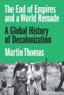 Martin Thomas: The End of Empires and a World Remade, Buch