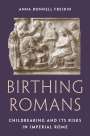 Anna Bonnell Freidin: Birthing Romans, Buch