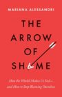Oben: "MARIANA ALESSANDRI". Groß: "THE ARROW OF SHAME". Unten klein: "How the World Makes Us Feel— and How to Stop Blaming Ourselves". Roter Hintergrund.