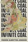 Text: "INFINITE COAL" wiederholt, "How Britain Became the First Fossil Fuel Economy", "FREDRIK ALBRITTON JONSSON". Hintergrund ist eine historische Karte von Großbritannien.