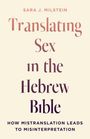 Oben steht "Sara J. Milstein". Darunter: "Translating Sex in the Hebrew Bible". Unten: "How mistranslation leads to misinterpretation."