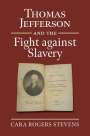 Cara Rogers Stevens: Thomas Jefferson and the Fight Against Slavery, Buch
