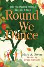 Mark A Green: Round We Dance, Buch