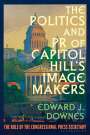 Edward J Downes: The Politics and PR of Capitol Hill's Image Makers, Buch