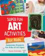 Susan Schwake: Super Fun Art Activities for Kids, Buch