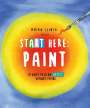 Moira Clinch: Start Here: Paint, Buch