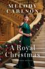 Melody Carlson: A Royal Christmas: A Christmas Novella, Buch