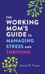 Jessica N Turner: The Working Mom's Guide to Managing Stress and Thriving, Buch