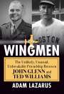 Adam Lazarus: The Wingmen: The Unlikely, Unusual, Unbreakable Friendship Between John Glenn and Ted Williams, Buch