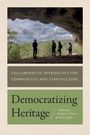"Democratizing Heritage", "Collaborative Approaches for Communities and Stakeholders", Herausgeber: Kaitlyn E. Davis, Karin Larkin.