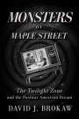 David J. Brokaw: Monsters on Maple Street: The Twilight Zone and the Postwar American Dream, Buch
