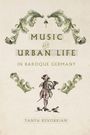 Texte: "Music and Urban Life in Baroque Germany", "Tanya Kevorkian". 
Illustration: Barockfigur mit Instrument, florale Verzierungen.