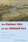 "The Future City on the Inland Sea" steht in Rot auf Blau. Darunter der Autor "Eric D. Olmanson". Historische Illustration mit Wasser und Land.