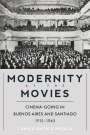 Camila Gatica Mizala: Modernity at the Movies: Cinema-Going in Buenos Aires and Santiago, 1915-1945, Buch