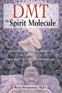 Rick Strassman: Dmt: The Spirit Molecule: A Doctor's Revolutionary Research Into the Biology of Near-Death and Mystical Experiences, Buch