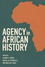"AGENCY in AFRICAN HISTORY" steht groß. Darunter: Lauren V. Jarvis, Rachel M. Petrocelli, Wallace Teska. Afrikakarte in Orange.