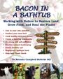 "Bacon in a Bathtub. Live in paradise. Produce and cook food. Be self-sufficient. Heal the Earth. Dr. Natasha Campbell-McBride."
