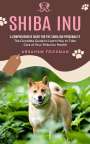 Abraham Friedman: Shiba Inu: A Comprehensive Guide for the Shiba Inu Personality (The Complete Guide to Learn How to Take Care of Your Shiba Inu He, Buch