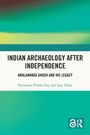 Himanshu Prabha Ray: Indian Archaeology After Independence, Buch