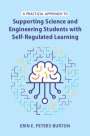 Erin E. Peters-Burton (George Mason University, Virginia): A Practical Approach to Supporting Science and Engineering Students with Self-Regulated Learning, Buch