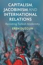 Eren Duzgun: Capitalism, Jacobinism and International Relations, Buch
