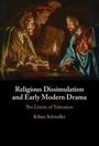 Kilian Schindler: Religious Dissimulation and Early Modern Drama, Buch