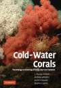 J. Murray Roberts: Cold-Water Corals: The Biology and Geology of Deep-Sea Coral Habitats, Buch