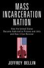 Jeffrey Bellin: Mass Incarceration Nation: How the United States Became Addicted to Prisons and Jails and How It Can Recover, Buch