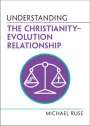 Michael Ruse: Understanding the Christianity-Evolution Relationship, Buch