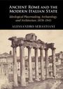 Alessandro Sebastiani: Ancient Rome and the Modern Italian State, Buch