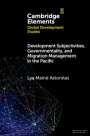 Lya Mainé Astonitas: Development Subjectivities, Governmentality, and Migration Management in the Pacific, Buch