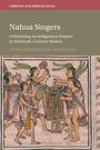 Titel: "Nahua Singers: Celebrating an Indigenous Empire in Sixteenth-Century Mexico". Illustration von singenden Personen in traditionellen Kleidern.