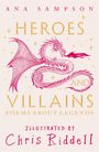 Ana Sampson: Heroes and Villains: poems about Legends chosen by, Buch