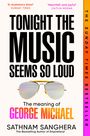 Auf diesem Buchcover steht: "Tonight the Music Seems So Loud. The meaning of George Michael". Darunter eine Sonnenbrille.