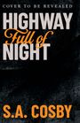 Text: "Cover to be revealed", "Highway Full of Night", "S.A. Cosby". Schwarze, strukturierte Oberfläche.
