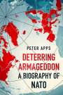 Peter Apps: Deterring Armageddon: A Biography of NATO, Buch