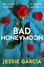 Text: "The trip of a lifetime. It might be your last... BAD HONEYMOON. JESSIE GARCIA." Eine rote Rose auf blauem Hintergrund, Blütenblätter und Spritzer.
