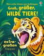 „Mein erstes Wissen zum Aufklappen: Groß, größer, wilde Tiere! Mit extragroßen Klappen.“ Illustration eines brüllenden Tigers.