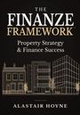 "THE FINANZE FRAMEWORK: Property Strategy & Finance Success" von Alastair Hoyne. Skizzen von Gebäuden.