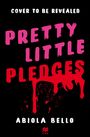 Text: "COVER TO BE REVEALED", "PRETTY LITTLE PLEDGES", "ABIOLA BELLO". Schwarzer Hintergrund, pinke und rote Schrift.
