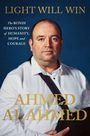 Text: "LIGHT WILL WIN", "The Bondi Hero's Story of Humanity, Hope and Courage", "AHMED AL AHMED". 
Ein Mann mit weißem Hemd und Arm in Schlinge.