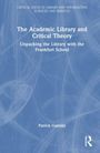 Titel: "The Academic Library and Critical Theory: Unpacking the Library with the Frankfurt School" von Patrick Gamsby.