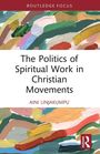 "The Politics of Spiritual Work in Christian Movements" von Aini Linjakumpu. Bunte abstrakte Malerei, Logo unten rechts.