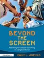 Der Text lautet „BEYOND THE SCREEN: Teaching for Deeper Learning in a Digital World, EMILY L. MOFIELD". Jugendliche halten Smartphones.