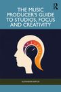 Alexandra Bartles: The Music Producer's Guide to Studios, Focus and Creativity, Buch